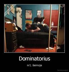 Dominatorius - nr1. šeimoje