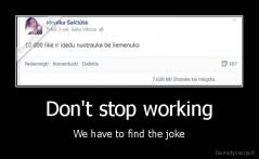 Don't stop working - We have to find the joke