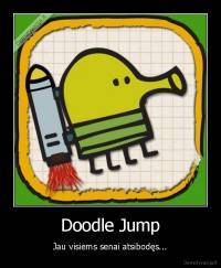 Doodle Jump - Jau visiems senai atsibodęs...