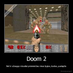 Doom 2 - Net ir užaugęs vizualiai prisiminčiau visus lygius, kodus, paslaptis