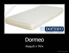 Dormeo - Atsigulk ir Mirk