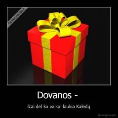 Dovanos -  - štai dėl ko vaikai laukia Kalėdų