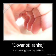 "Dovanoti ranką" - Šiais laikais įgauna kitą reikšmę