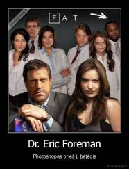 Dr. Eric Foreman - Photoshopas prieš jį bejėgis