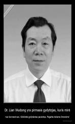 Dr. Lian Wudong yra pirmasis gydytojas, kuris mirė - nuo koronaviruso. Užsikrėtė gydydamas pacientus. Pagarba tokiems žmonėms!