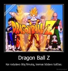 Dragon Ball Z - Kai rodydavo šitą filmuką, kiemas būdavo tuščias.