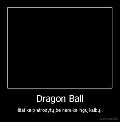 Dragon Ball - štai kaip atrodytų be nereikalingų kalbų.
