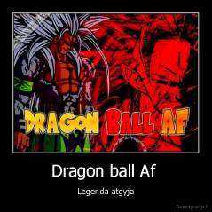 Dragon ball Af  - Legenda atgyja