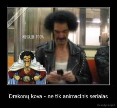 Drakonų kova - ne tik animacinis serialas - 