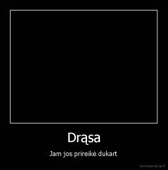 Drąsa - Jam jos prireikė dukart