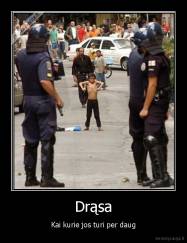 Drąsa - Kai kurie jos turi per daug