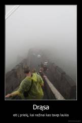 Drąsa - eiti į priekį, kai nežinai kas tavęs laukia