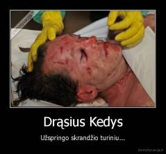 Drąsius Kedys - Užspringo skrandžio turiniu...