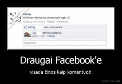 Draugai Facebook'e - visada žinos kaip komentuoti