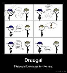 Draugai - Tikriausiai kiekvienas tokį turime.