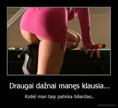 Draugai dažnai manęs klausia... - Kodėl man taip patinka biliardas..