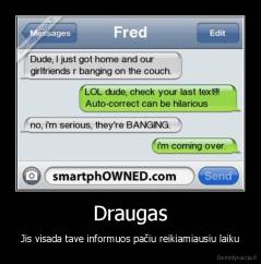 Draugas - Jis visada tave informuos pačiu reikiamiausiu laiku