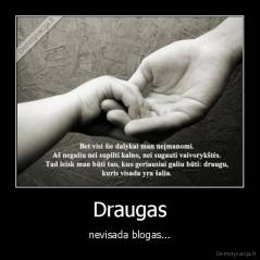 Draugas - nevisada blogas...