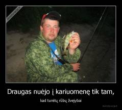 Draugas nuėjo į kariuomenę tik tam, - kad turėtų rūbų žvejybai