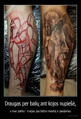 Draugas per balių ant kojos nupiešė, - o man patiko - nuėjau pas tattoo meistrą ir pasidariau