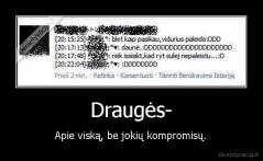 Draugės- - Apie viską, be jokių kompromisų.