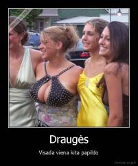 Draugės - Visada viena kita papildo