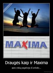 Draugės kaip ir Maxima - apie viską pagalvoja iš anksto...