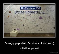 Draugų paprašai- Parašyk ant sienos :) - Ir štai kas gaunasi 