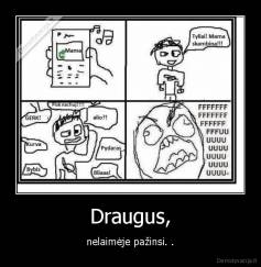 Draugus, - nelaimėje pažinsi. .