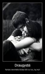 Draugystė - Kartais vienintelis būdas būti su tuo, ką myli