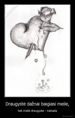 Draugystė dažnai baigiasi meile, - bet meilė draugyste - niekada