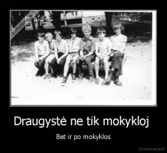 Draugystė ne tik mokykloj  - Bet ir po mokyklos