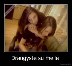 Draugyste su meile  - 
