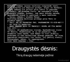 Draugystės dėsnis: - Tikrą draugą nelaimėje pažinsi