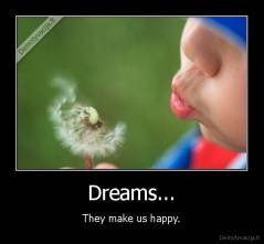 Dreams... - They make us happy.