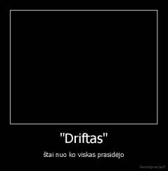 "Driftas" - štai nuo ko viskas prasidėjo