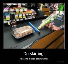 Du skirtingi - Valentino dienos pasimatymai.