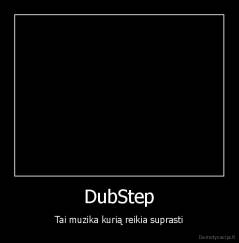 DubStep - Tai muzika kurią reikia suprasti