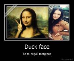 Duck face - Be to negali merginos