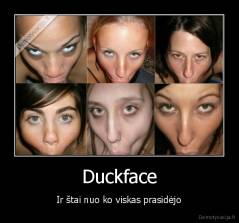 Duckface - Ir štai nuo ko viskas prasidėjo