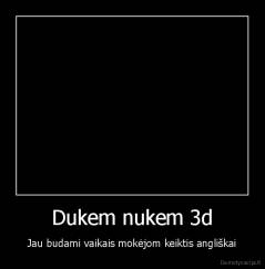 Dukem nukem 3d - Jau budami vaikais mokėjom keiktis angliškai