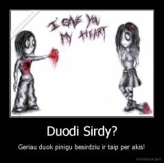 Duodi Sirdy? - Geriau duok pinigu besirdziu ir taip per akis!
