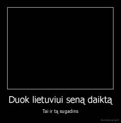 Duok lietuviui seną daiktą - Tai ir tą sugadins