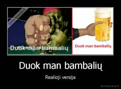 Duok man bambalių - Realioji versija