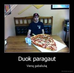 Duok paragaut - Vieną gabaliuką