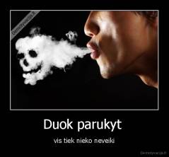 Duok parukyt  - vis tiek nieko neveiki