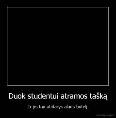 Duok studentui atramos tašką - Ir jis tau atidarys alaus butelį