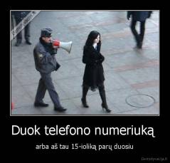 Duok telefono numeriuką  - arba aš tau 15-ioliką parų duosiu