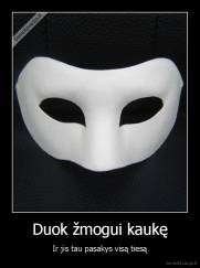 Duok žmogui kaukę - Ir jis tau pasakys visą tiesą