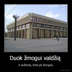 Duok žmogui valdžią  - ir sužinosi, koks jis žmogus.